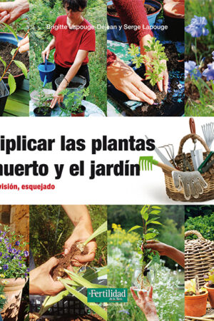 Multiplicar las plantas del huerto y el jardín