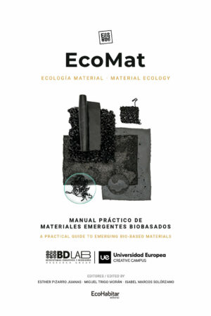 EcoMat. Ecología Material / Material ecology. Manual Práctico de materiales emergentes biobasados